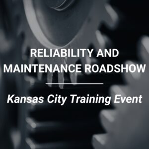 Reliability & Maintenance Roadshow: Kansas City Training Event