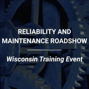 Reliability & Maintenance Roadshow: Wisconsin Training Event
